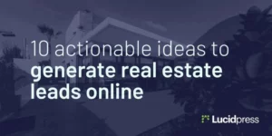 10 actionable ideas to generate real estate leads online