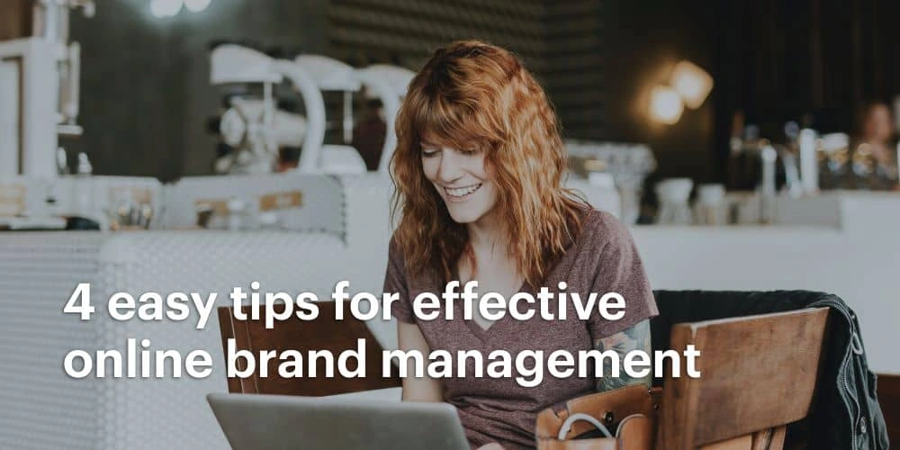 4 easy tips for effective online brand management