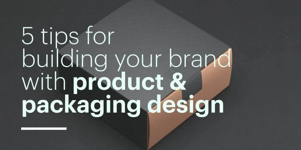 5 tips for building your brand with product & packaging design