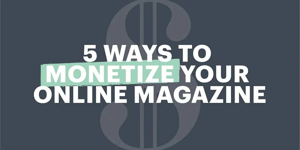 5 ways to monetize your online magazine