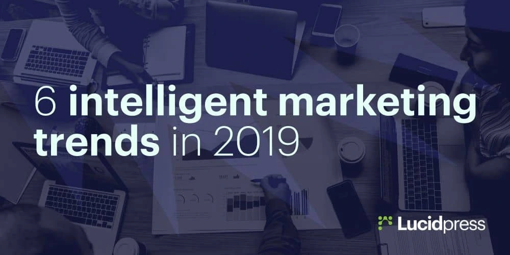 6 intelligent marketing trends for 2019