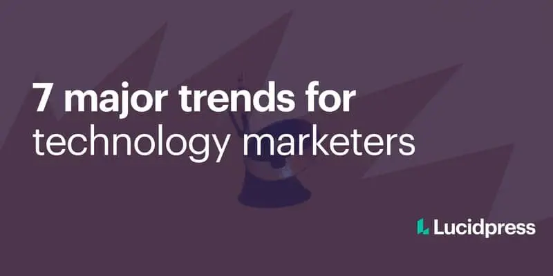 7 major trends for technology marketers