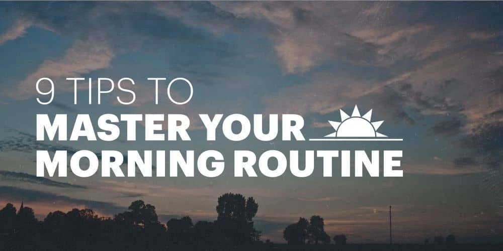 9 tips to master your morning routine