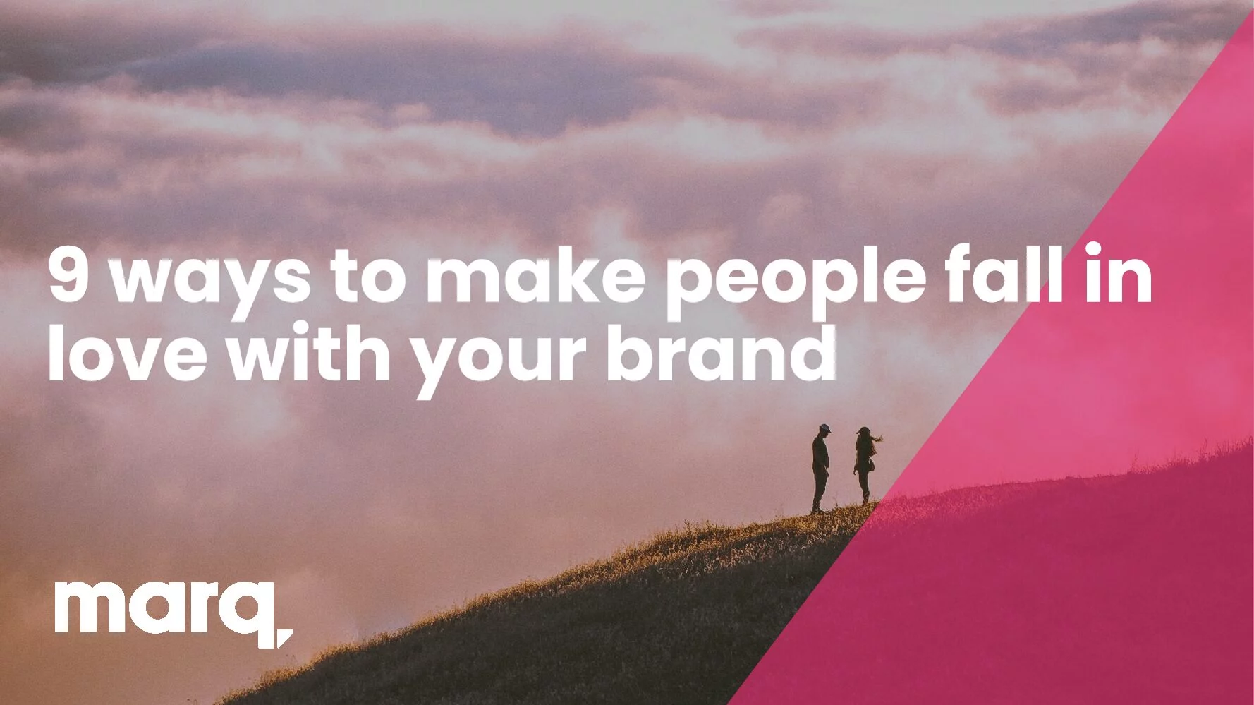 9 ways to make people fall in love with your brand