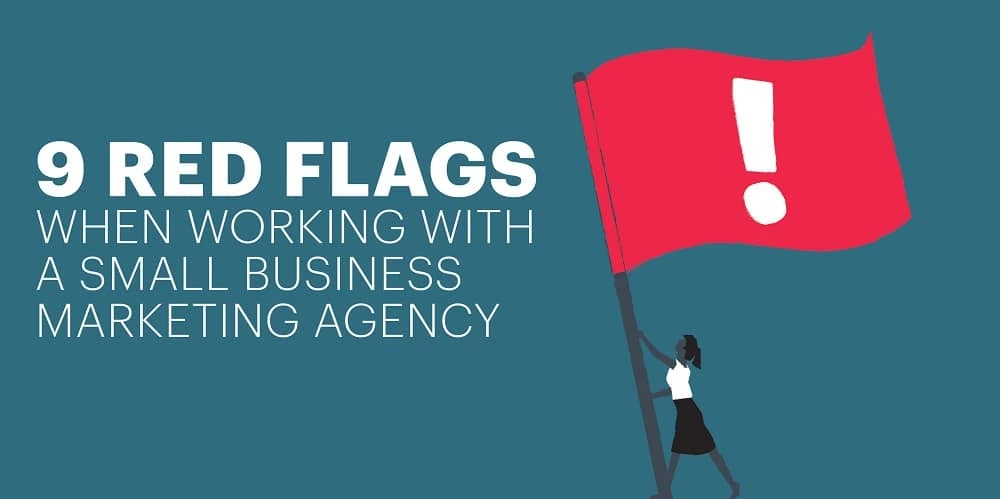 9 red flags when working with a small business marketing agency