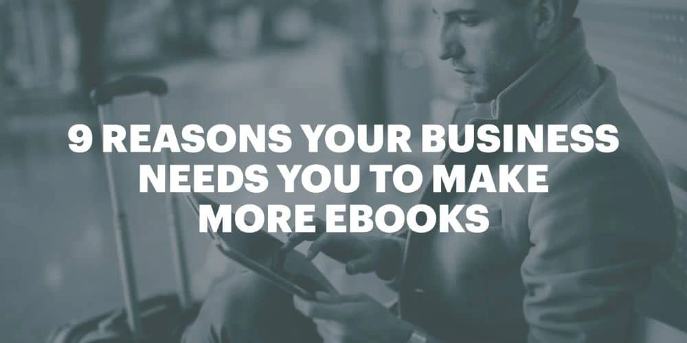9 reasons to make ebooks part of your content marketing strategy