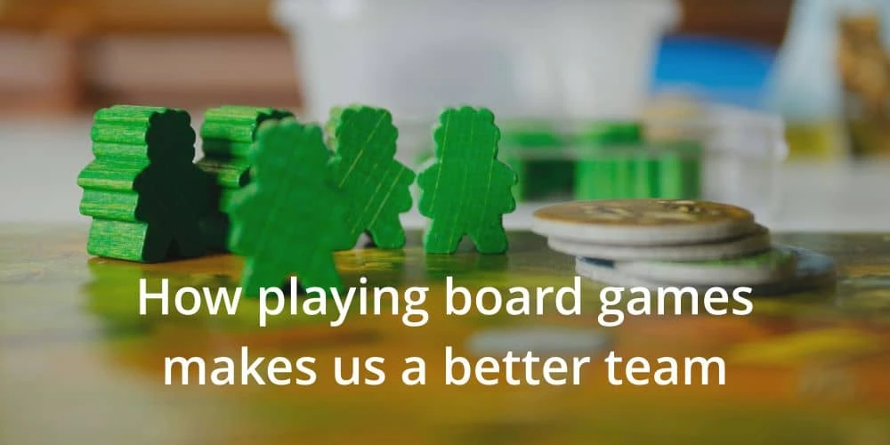 How playing board games makes us a better team