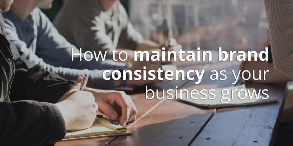 How to maintain brand consistency as your business grows
