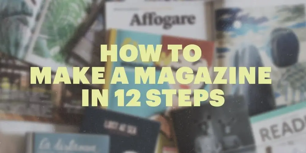How to make a magazine in 12 steps