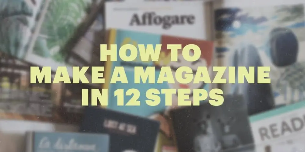 how to make magazine article How to make a magazine in 12 steps