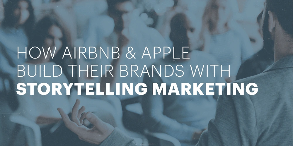 How Airbnb and Apple build their brands with storytelling marketing