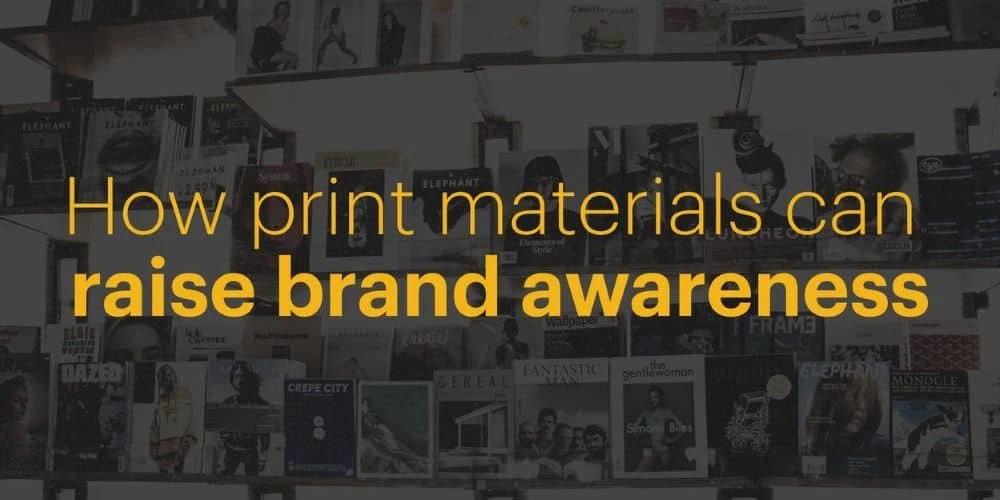 Not everything is online: How print materials can raise brand awareness