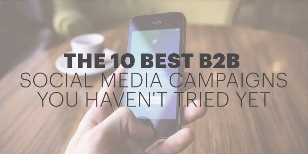 The 10 best B2B social media campaigns you haven't tried yet