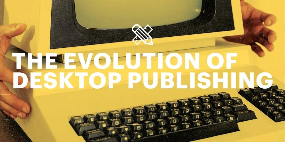 The evolution of desktop publishing
