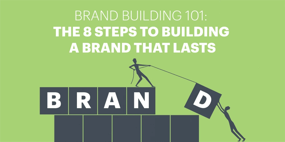 Brand building 101: 8 steps to building a brand that lasts