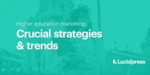 Higher education marketing: Crucial strategies & trends