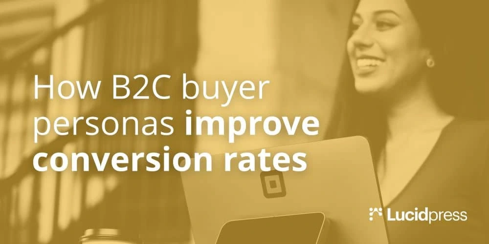 How to use B2C buyer personas to dramatically improve conversion rates