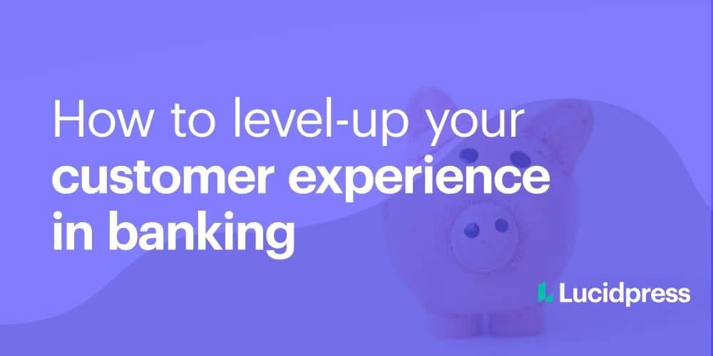 How to level-up your customer experience in banking