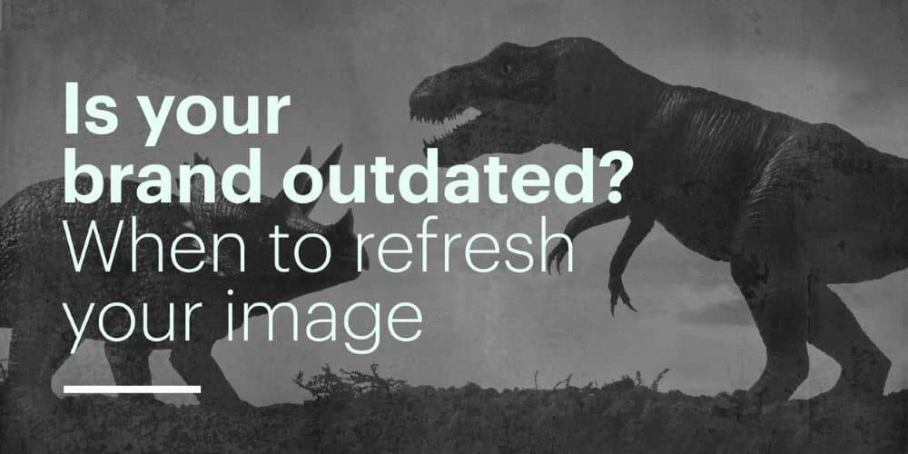 Is your brand outdated? When to complete a brand refresh