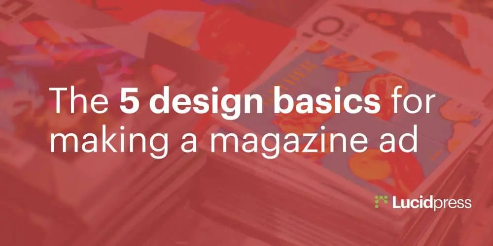 The 5 design basics for making a magazine ad
