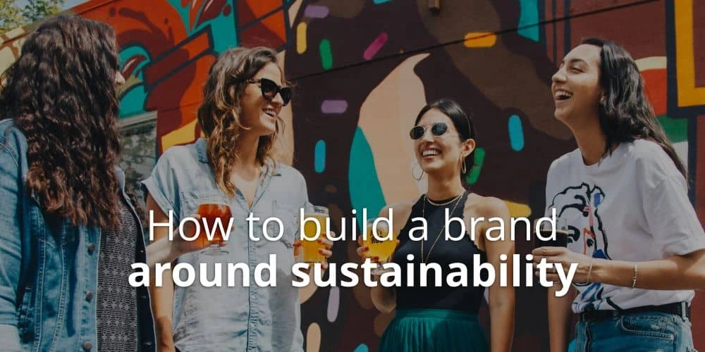 How to build a brand around sustainability