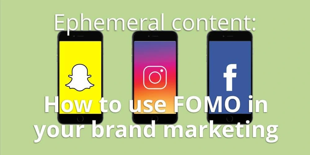 Ephemeral content: How to use FOMO in your brand marketing