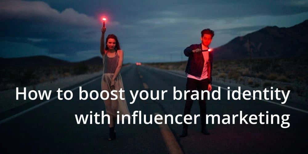 How to boost your brand identity with influencer marketing