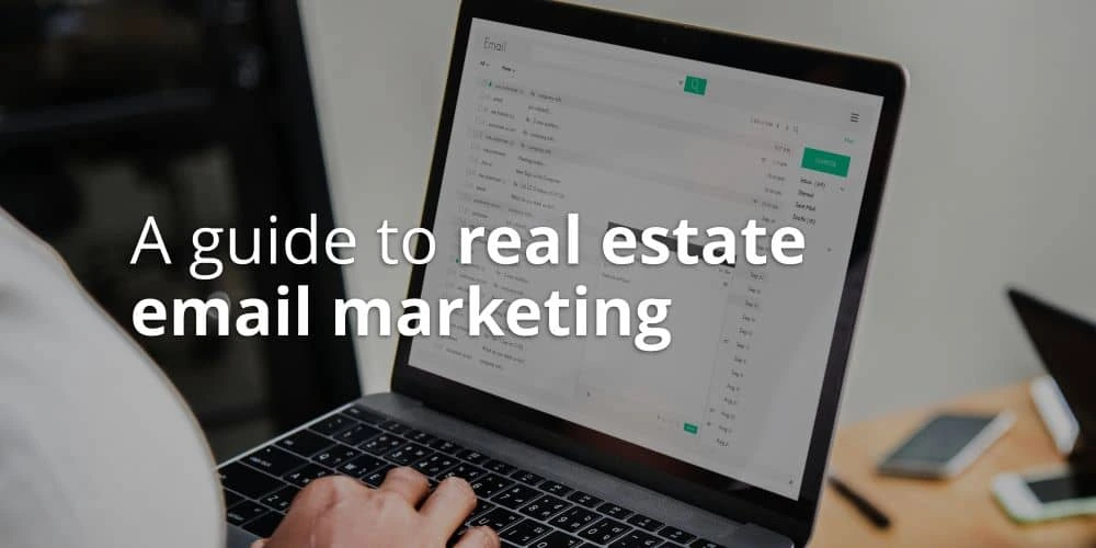 A guide to real estate email marketing: How to get your brand seen in a crowded inbox