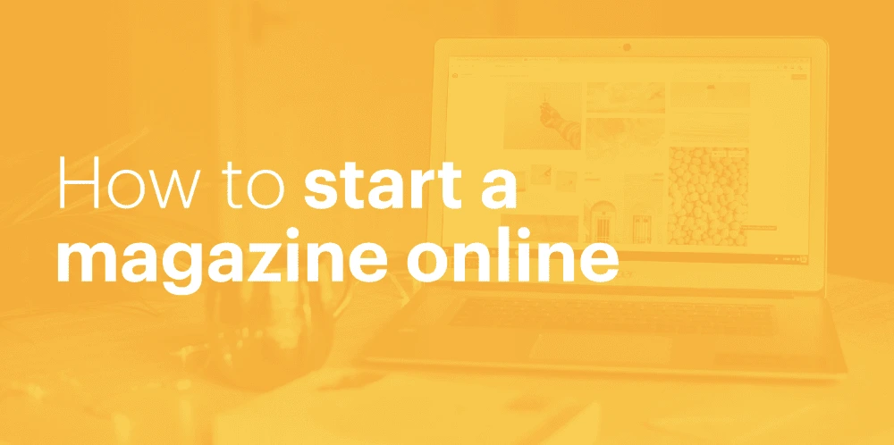 How to start a magazine online in 15 steps