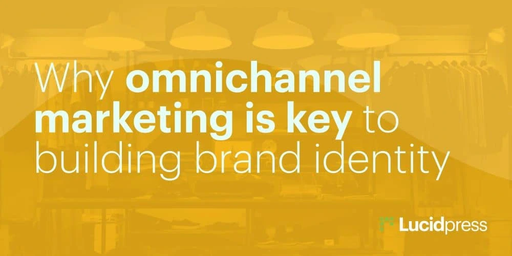 Why omnichannel marketing is the key to building brand identity