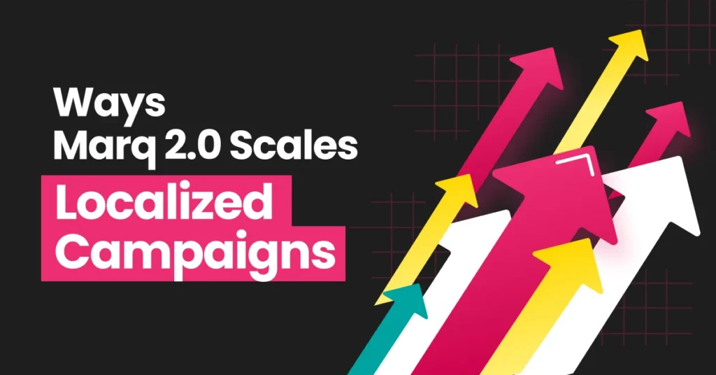 7 Ways Marq 2.0 Helps Launch Localized Campaigns at Scale – Without Overloading Design Teams