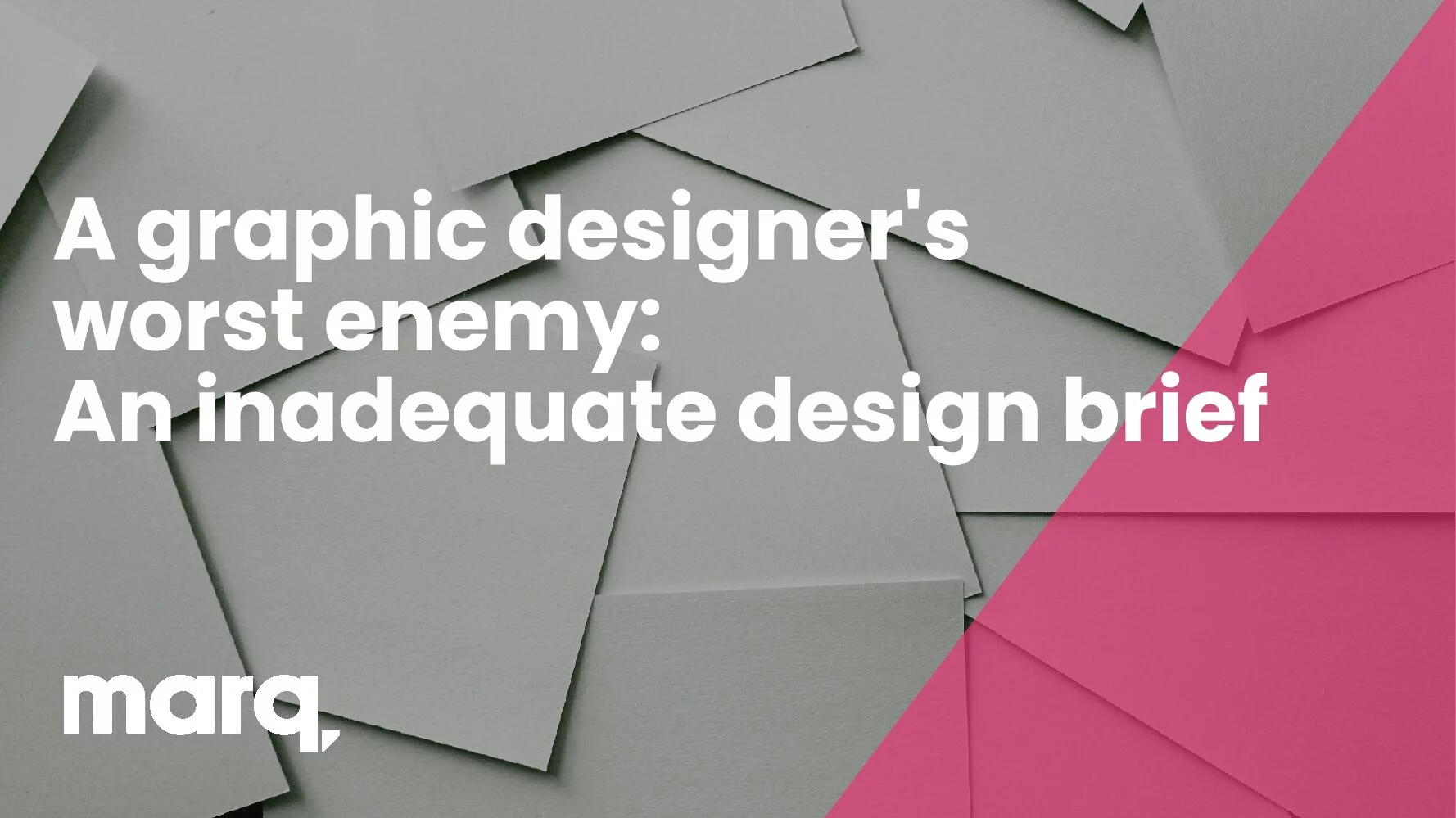 A graphic designer's worst enemy: An inadequate design brief - Marq