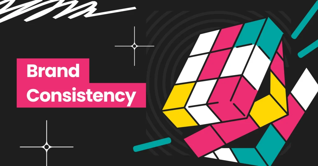 Brand Consistency: Why It’s Important & How to Achieve It in 2026