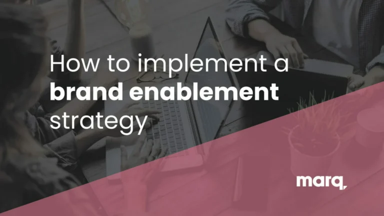Why a Brand Enablement Strategy is Crucial to Your Brand Strategy | Marq