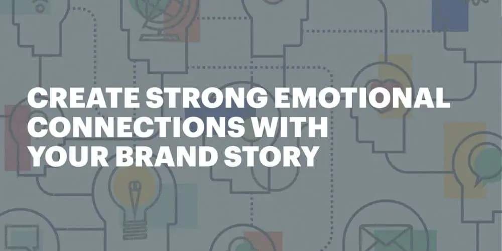 How to tell a brand story that drives emotional connection