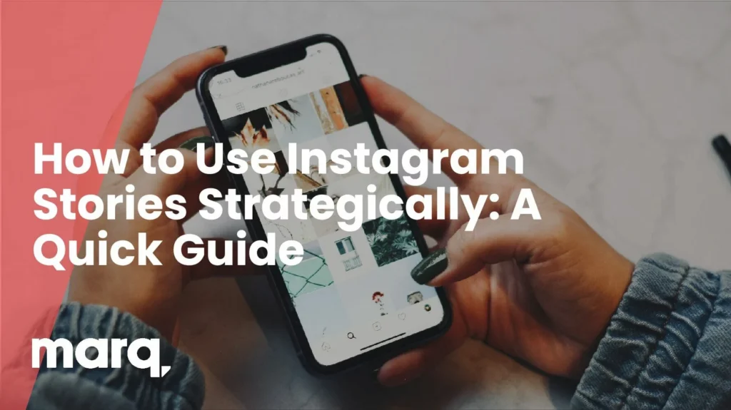 How to Use Instagram Stories Strategically: A Quick Guide