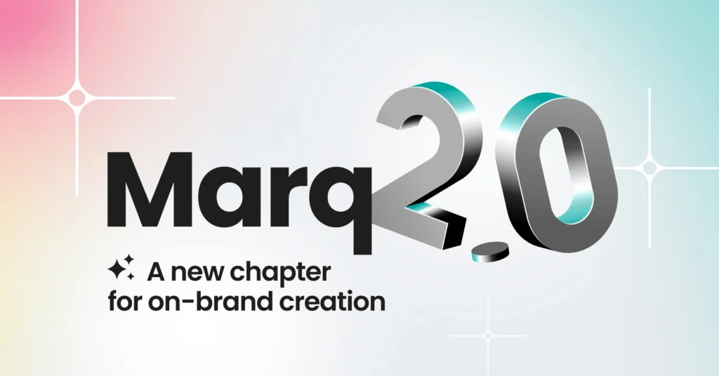 Marq 2.0: A new chapter for on-brand creation