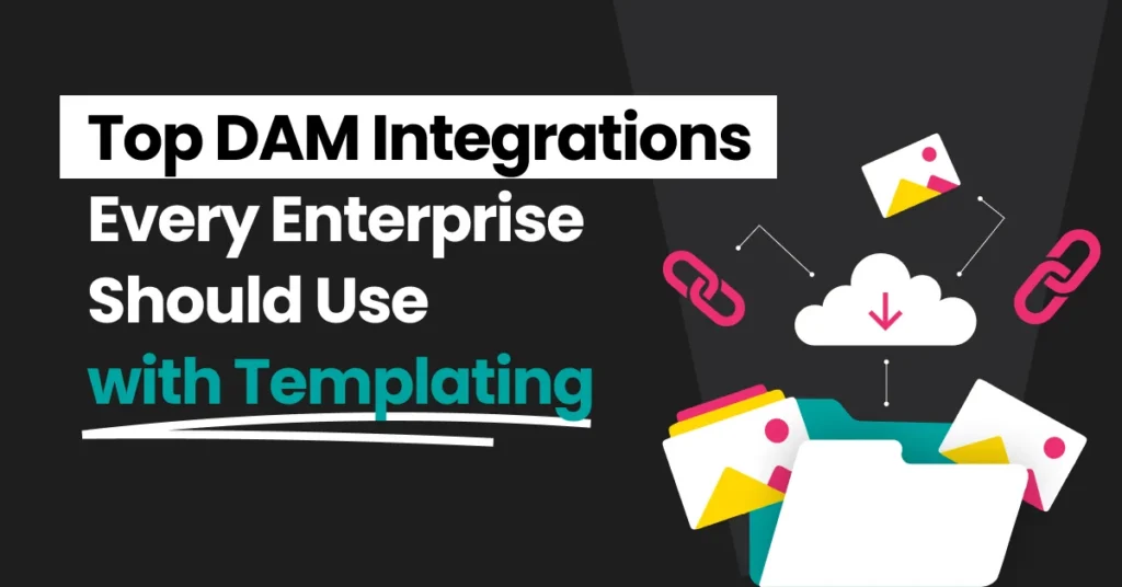 Top DAM Integrations Every Enterprise Should Use with a Templating Solution Like Marq