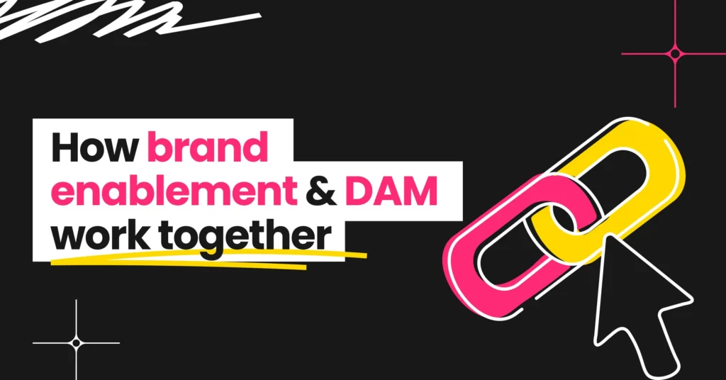 How Brand Enablement and DAM Work Together to Power Enterprise Marketing