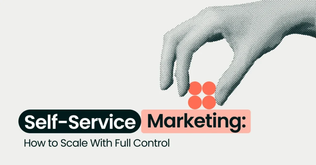 Self-service marketing: How to scale content without losing brand consistency