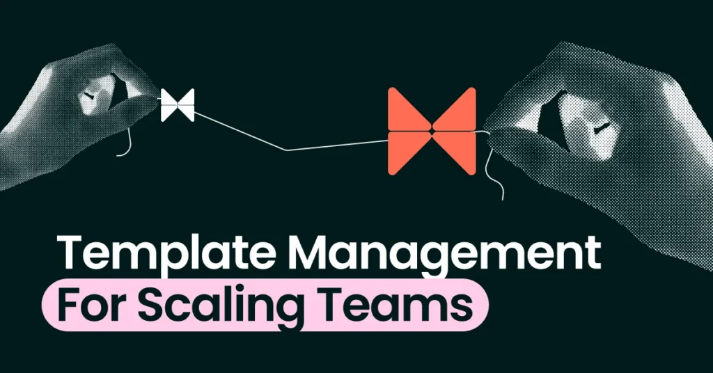 Template management for scaling teams: Best practices & solutions